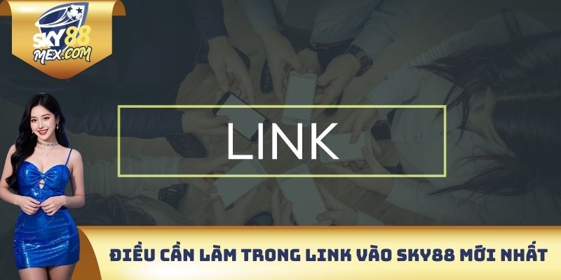 Link Vào Sky88 Mới Nhất - Trải Nghiệm Cá Cược An Toàn 2025 Điều cần làm trong link vào sky88 mới nhất