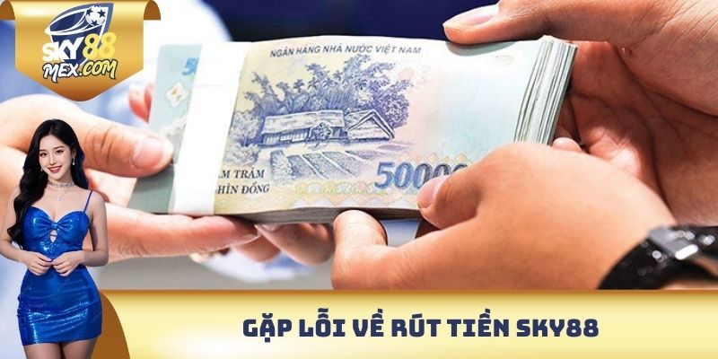 Sky88 Lừa Đảo - Phản Hồi Mới Nhất Từ Nhà Cái Đẳng Cấp 2025 Gặp lỗi về rút tiền Sky88