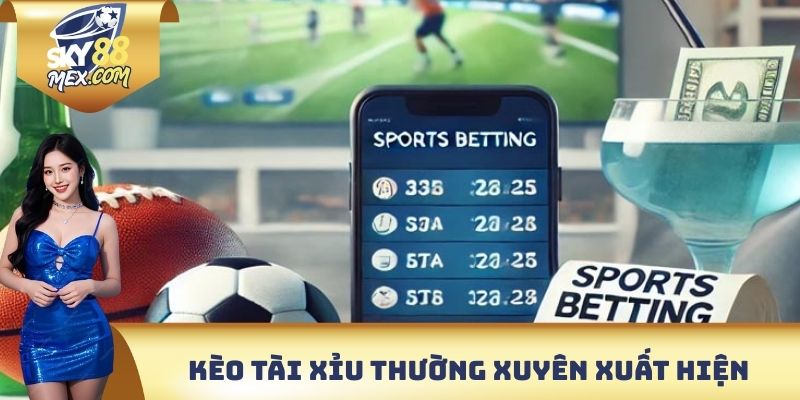 Kèo Tài Xỉu - Hình Thức Cá Độ Phổ Biến Bậc Nhất 2025 Kèo tài xỉu thường xuyên xuất hiện
