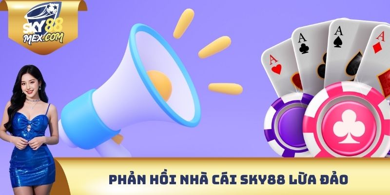 Sky88 Lừa Đảo - Phản Hồi Mới Nhất Từ Nhà Cái Đẳng Cấp 2025 Phản hồi nhà cái Sky88 lừa đảo