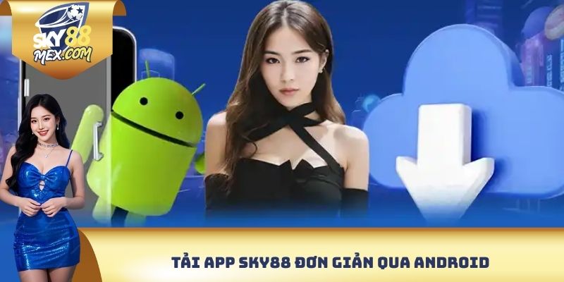 Tải App Sky88 - Trải Nghiệm Giải Trí Đỉnh Trên Di Động Tải app Sky88 đơn giản qua Android